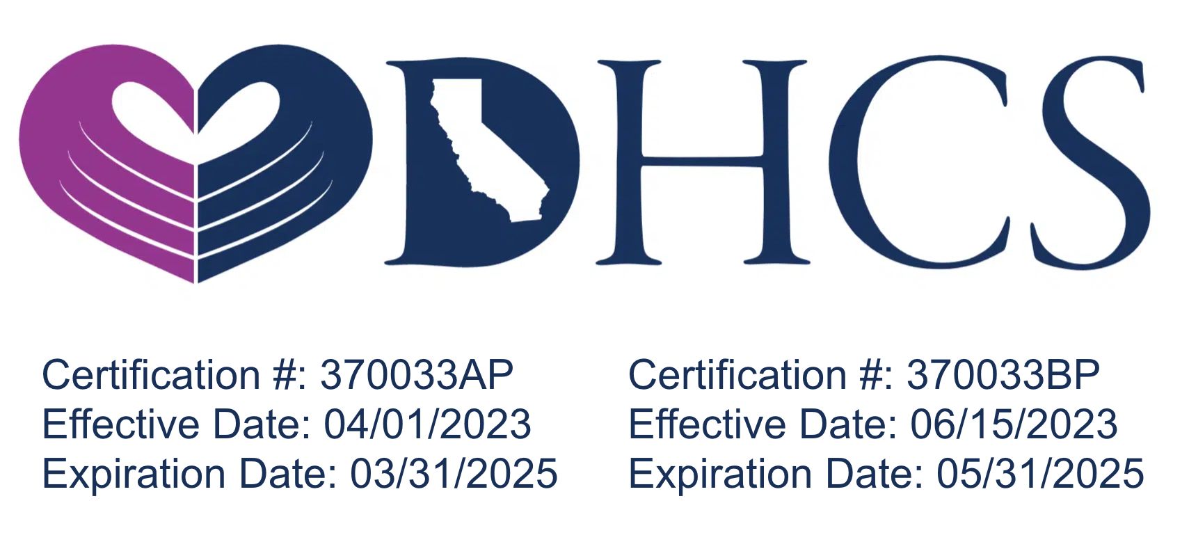 California Department of Health Care Services Logo: Certification #: 370033AP<br />
Effective Date: 04/01/2023<br />
Expiration Date: 03/31/2025, Certification #: 370033BP<br />
Effective Date: 06/15/2023<br />
Expiration Date: 05/31/2025